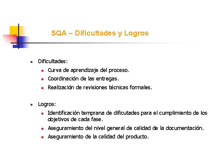 SQA – Dificultades y Logros Dificultades: Curva de aprendizaje del proceso. Coordinación de las