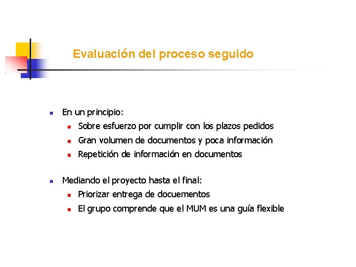 Evaluación del proceso seguido En un principio: Sobre esfuerzo por cumplir con los plazos