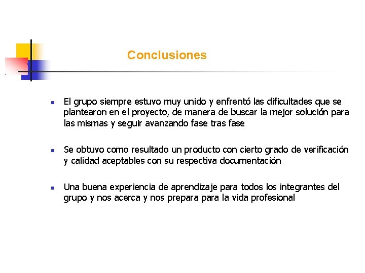 Conclusiones El grupo siempre estuvo muy unido y enfrentó las dificultades que se plantearon