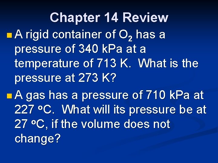 Chapter 14 Review n. A rigid container of O 2 has a pressure of