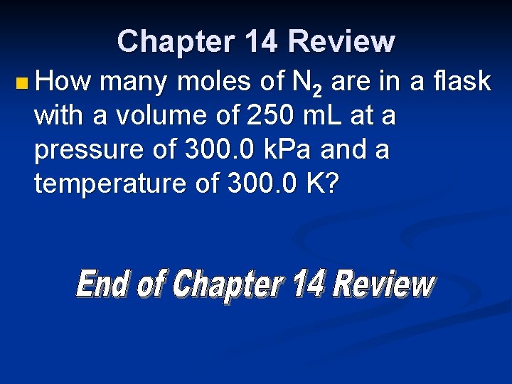 Chapter 14 Review n How many moles of N 2 are in a flask