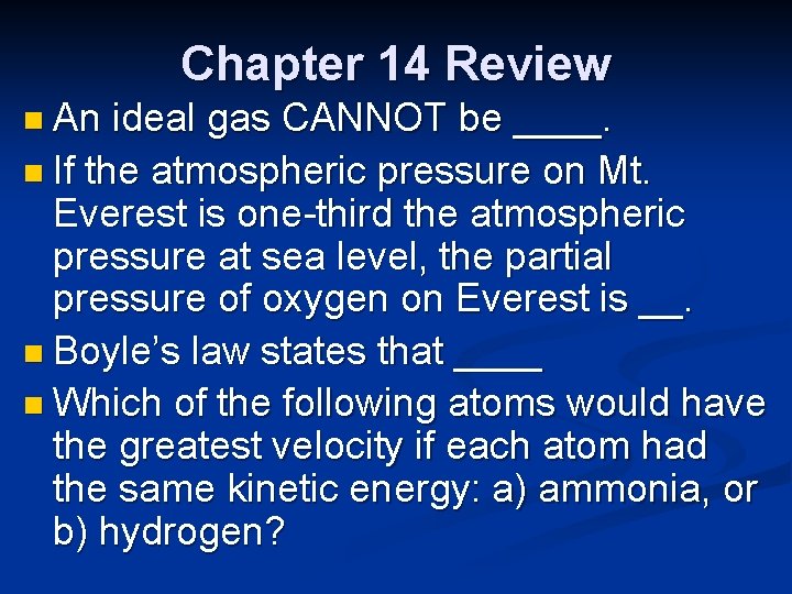 Chapter 14 Review n An ideal gas CANNOT be ____. n If the atmospheric