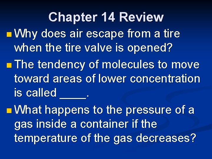 Chapter 14 Review n Why does air escape from a tire when the tire