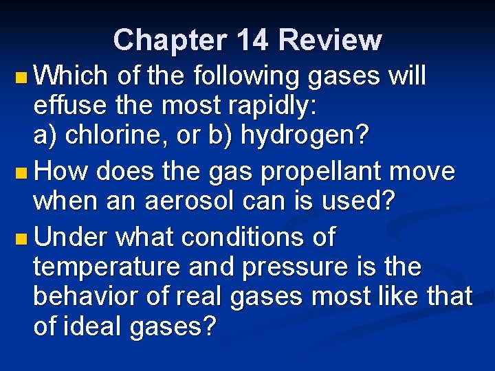 Chapter 14 Review n Which of the following gases will effuse the most rapidly: