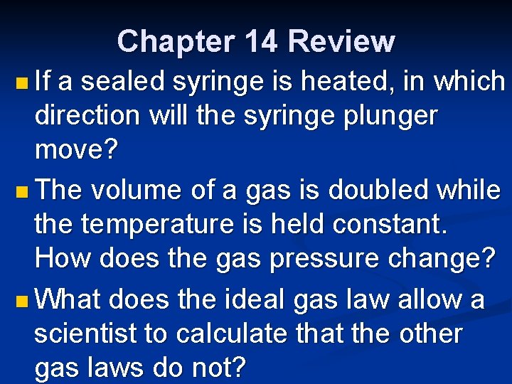 Chapter 14 Review n If a sealed syringe is heated, in which direction will