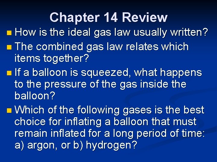 Chapter 14 Review n How is the ideal gas law usually written? n The