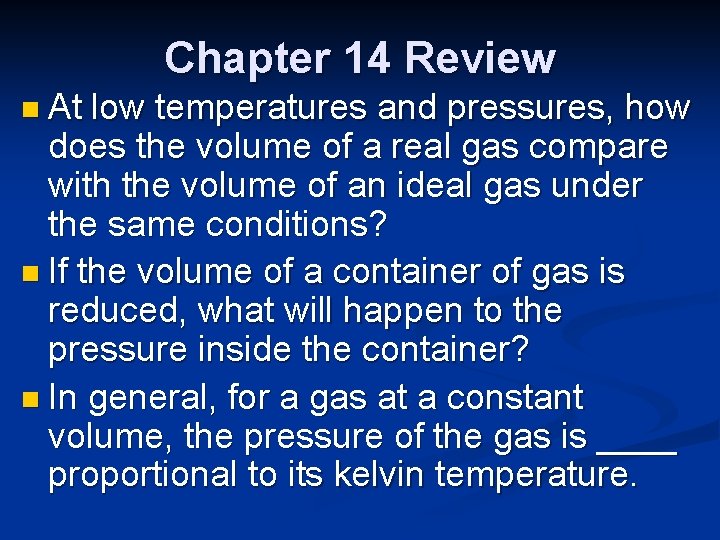 Chapter 14 Review n At low temperatures and pressures, how does the volume of
