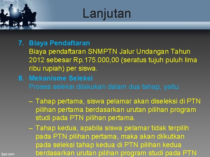 Lanjutan 7. Biaya Pendaftaran Biaya pendaftaran SNMPTN Jalur Undangan Tahun 2012 sebesar Rp. 175.