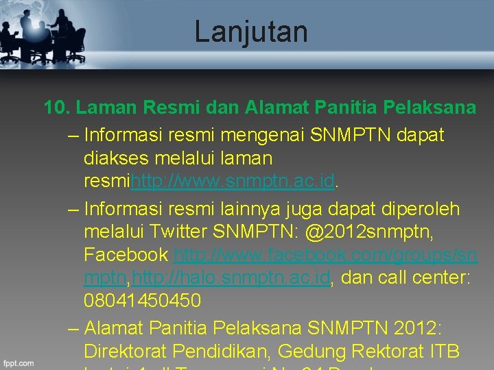 Lanjutan 10. Laman Resmi dan Alamat Panitia Pelaksana – Informasi resmi mengenai SNMPTN dapat