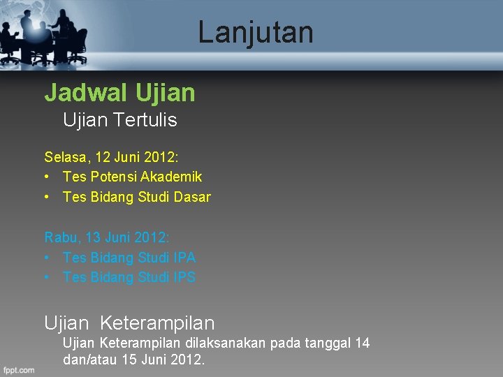 Lanjutan Jadwal Ujian Tertulis Selasa, 12 Juni 2012: • Tes Potensi Akademik • Tes