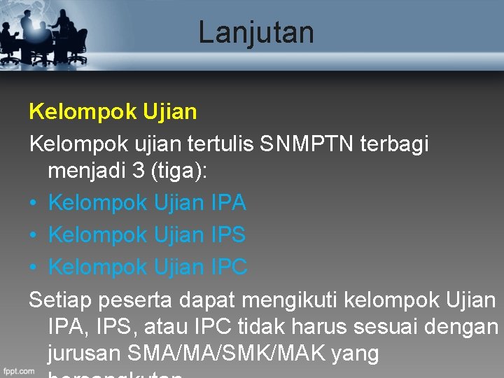 Lanjutan Kelompok Ujian Kelompok ujian tertulis SNMPTN terbagi menjadi 3 (tiga): • Kelompok Ujian