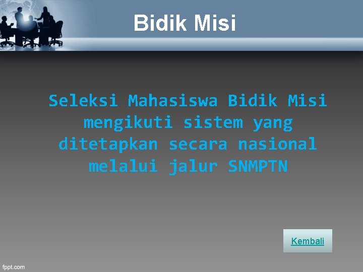 Bidik Misi Seleksi Mahasiswa Bidik Misi mengikuti sistem yang ditetapkan secara nasional melalui jalur