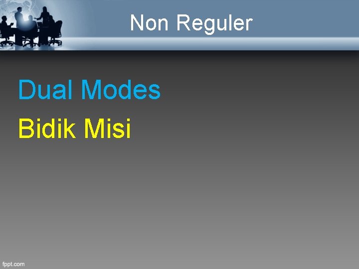 Non Reguler Dual Modes Bidik Misi 