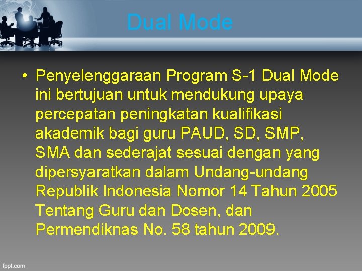 Dual Mode • Penyelenggaraan Program S-1 Dual Mode ini bertujuan untuk mendukung upaya percepatan