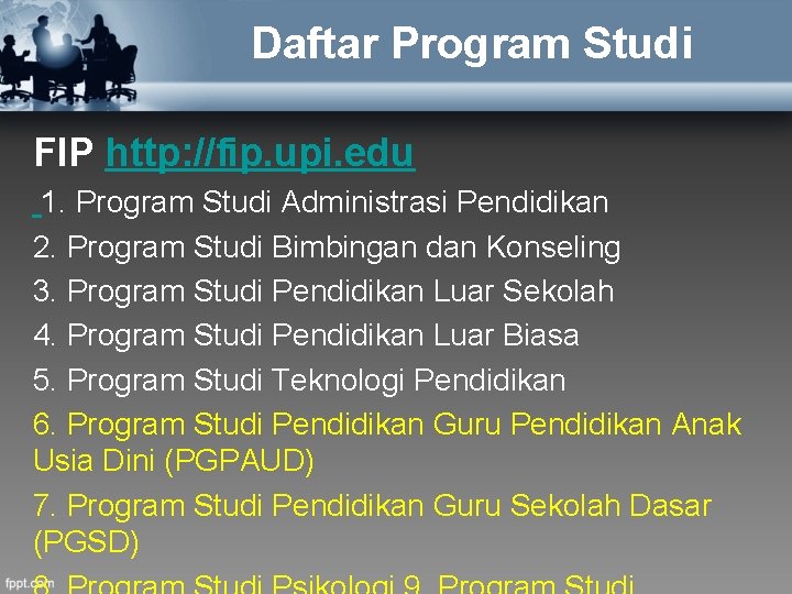 Daftar Program Studi FIP http: //fip. upi. edu 1. Program Studi Administrasi Pendidikan 2.