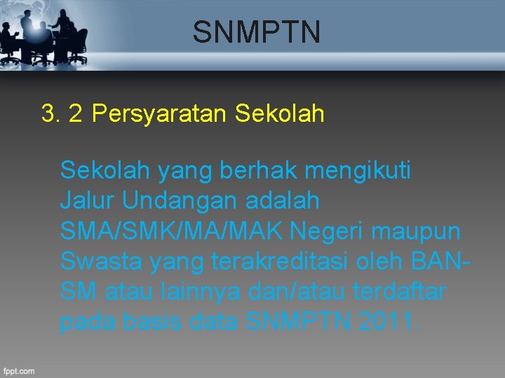 SNMPTN 3. 2 Persyaratan Sekolah yang berhak mengikuti Jalur Undangan adalah SMA/SMK/MA/MAK Negeri maupun