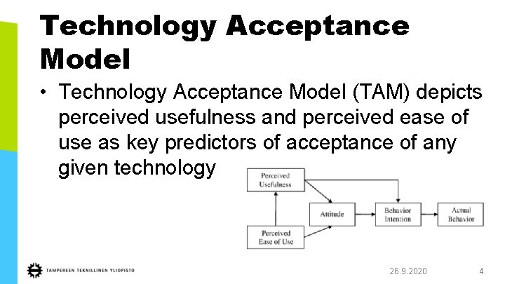 Technology Acceptance Model • Technology Acceptance Model (TAM) depicts perceived usefulness and perceived ease