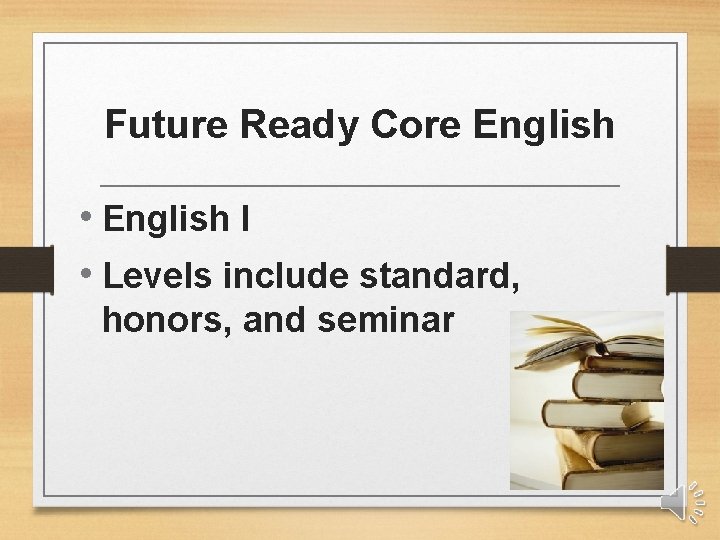 Future Ready Core English • English I • Levels include standard, honors, and seminar