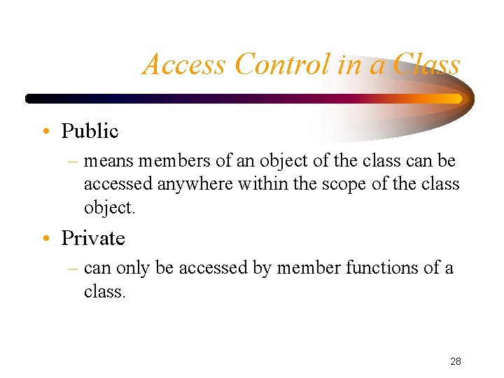 Access Control in a Class • Public – means members of an object of
