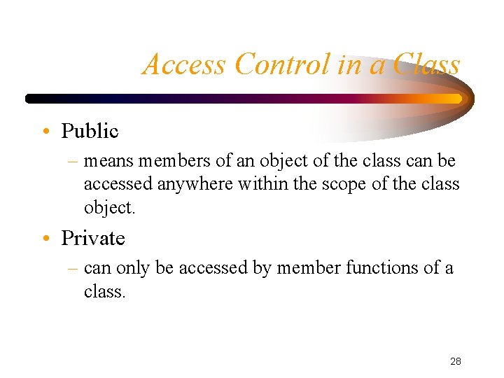Access Control in a Class • Public – means members of an object of Access Control in a Class • Public – means members of an object of