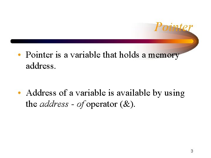 Pointer • Pointer is a variable that holds a memory address. • Address of
