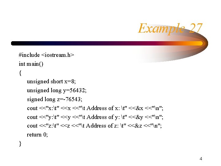 Example 27 #include <iostream. h> int main() { unsigned short x=8; unsigned long y=56432;