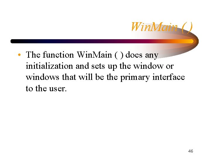 Win. Main ( ) • The function Win. Main ( ) does any initialization