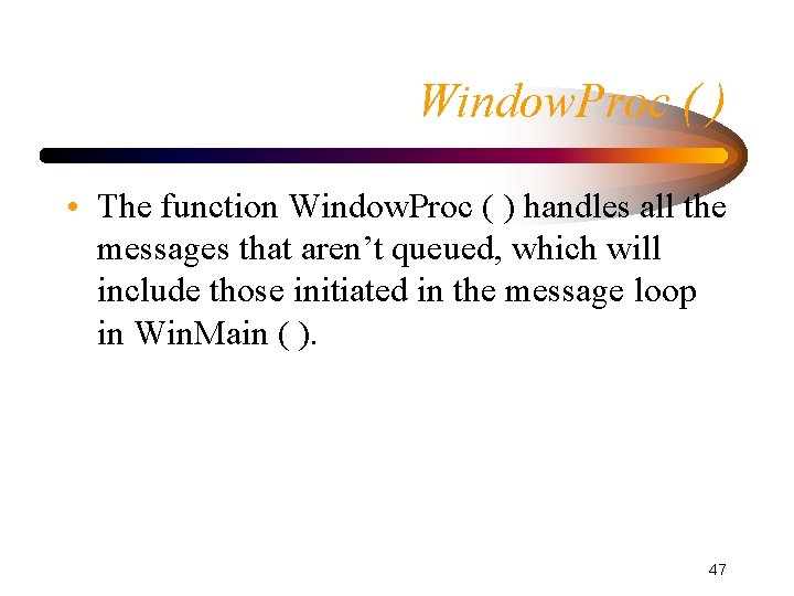 Window. Proc ( ) • The function Window. Proc ( ) handles all the