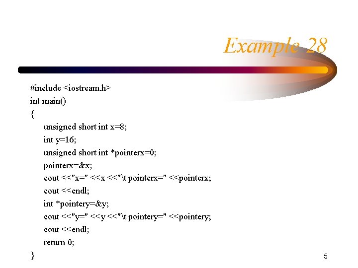 Example 28 #include <iostream. h> int main() { unsigned short int x=8; int y=16;