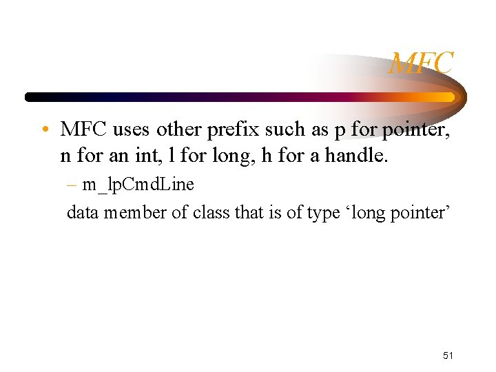 MFC • MFC uses other prefix such as p for pointer, n for an