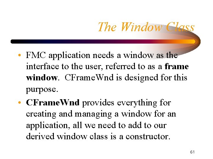 The Window Class • FMC application needs a window as the interface to the The Window Class • FMC application needs a window as the interface to the