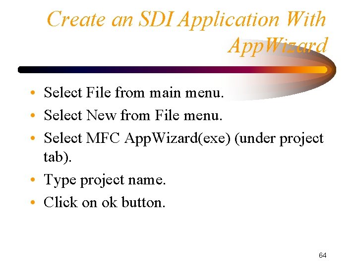 Create an SDI Application With App. Wizard • Select File from main menu. •