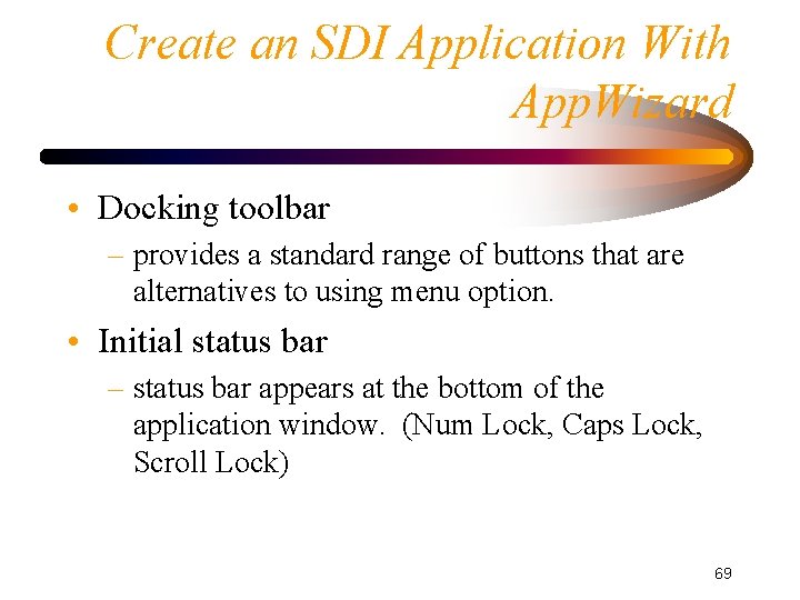 Create an SDI Application With App. Wizard • Docking toolbar – provides a standard