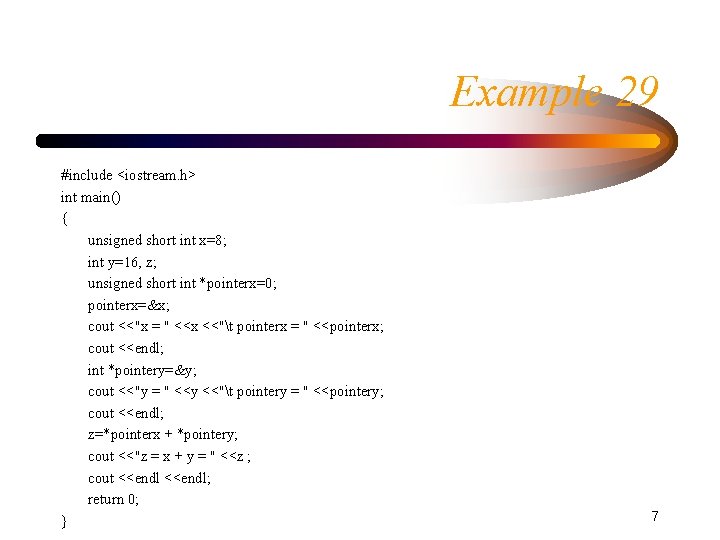 Example 29 #include <iostream. h> int main() { unsigned short int x=8; int y=16,