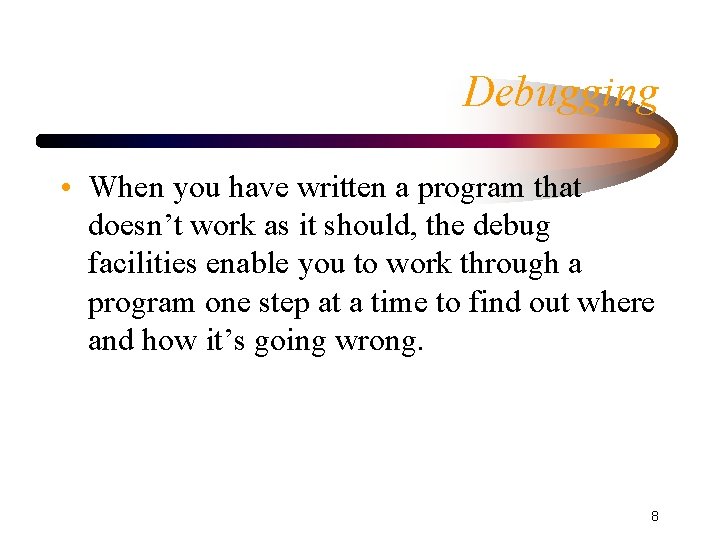 Debugging • When you have written a program that doesn’t work as it should, Debugging • When you have written a program that doesn’t work as it should,