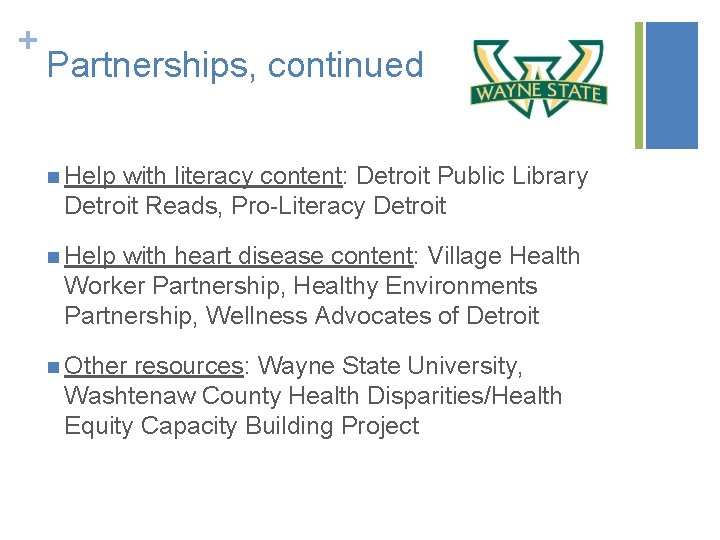 + Partnerships, continued n Help with literacy content: Detroit Public Library Detroit Reads, Pro-Literacy