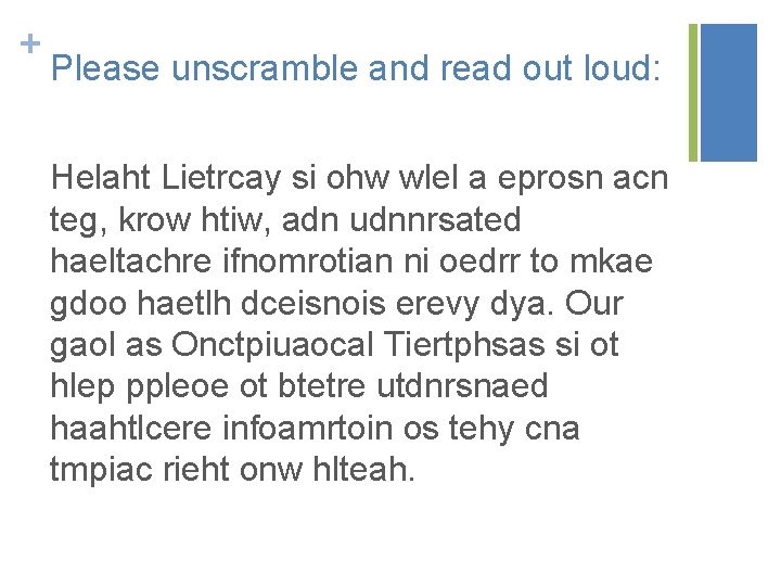 + Please unscramble and read out loud: Helaht Lietrcay si ohw wlel a eprosn