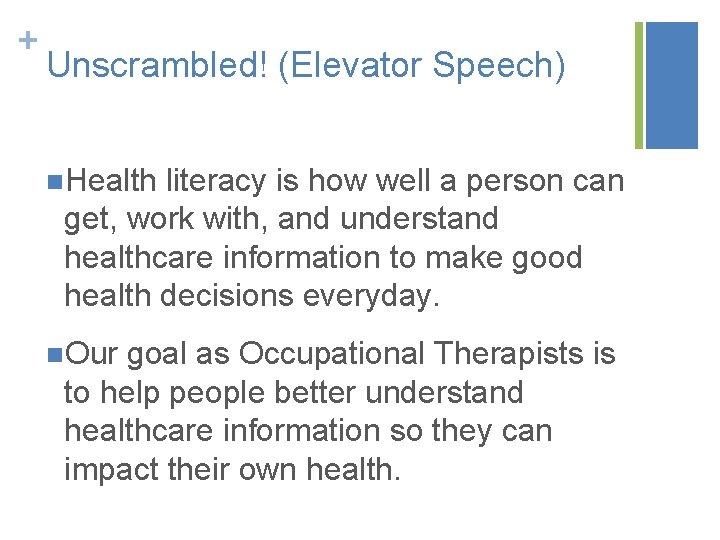 + Unscrambled! (Elevator Speech) n. Health literacy is how well a person can get,