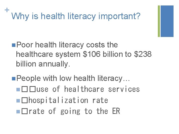 + Why is health literacy important? n. Poor health literacy costs the healthcare system