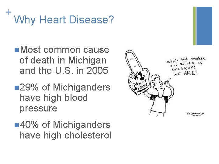 + Why Heart Disease? n. Most common cause of death in Michigan and the