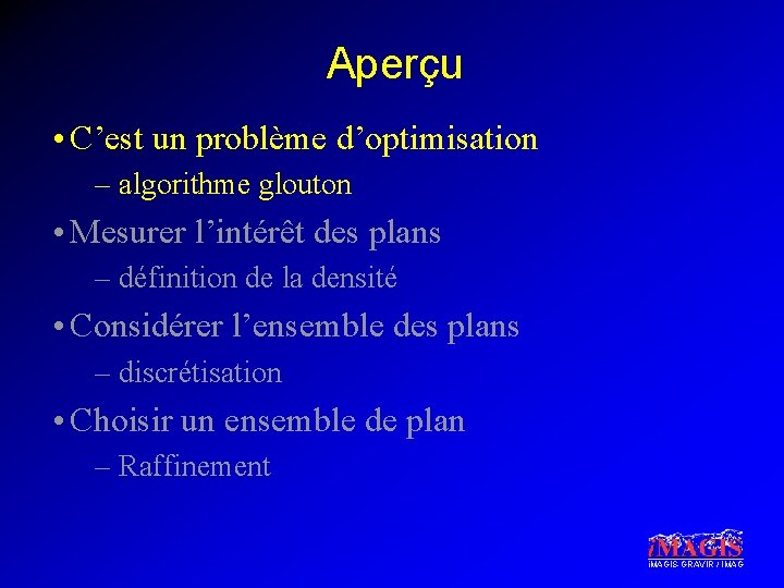 Aperçu • C’est un problème d’optimisation – algorithme glouton • Mesurer l’intérêt des plans