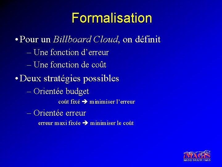 Formalisation • Pour un Billboard Cloud, on définit – Une fonction d’erreur – Une