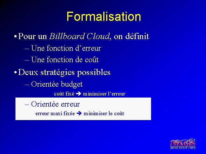 Formalisation • Pour un Billboard Cloud, on définit – Une fonction d’erreur – Une