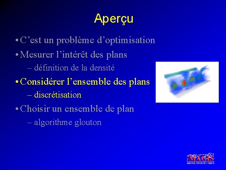 Aperçu • C’est un problème d’optimisation • Mesurer l’intérêt des plans – définition de