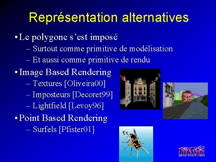 Représentation alternatives • Le polygone s’est imposé – Surtout comme primitive de modélisation –