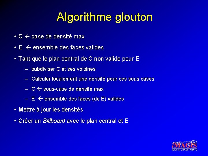 Algorithme glouton • C case de densité max • E ensemble des faces valides