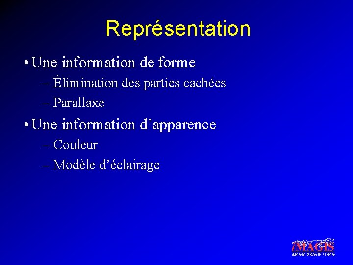 Représentation • Une information de forme – Élimination des parties cachées – Parallaxe •