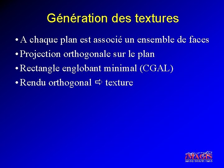 Génération des textures • A chaque plan est associé un ensemble de faces •