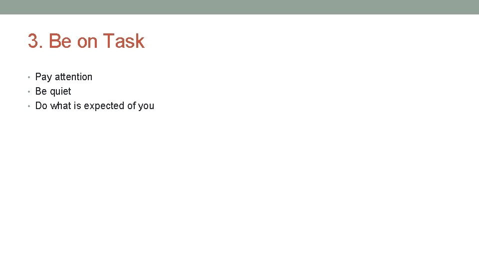 3. Be on Task • Pay attention • Be quiet • Do what is