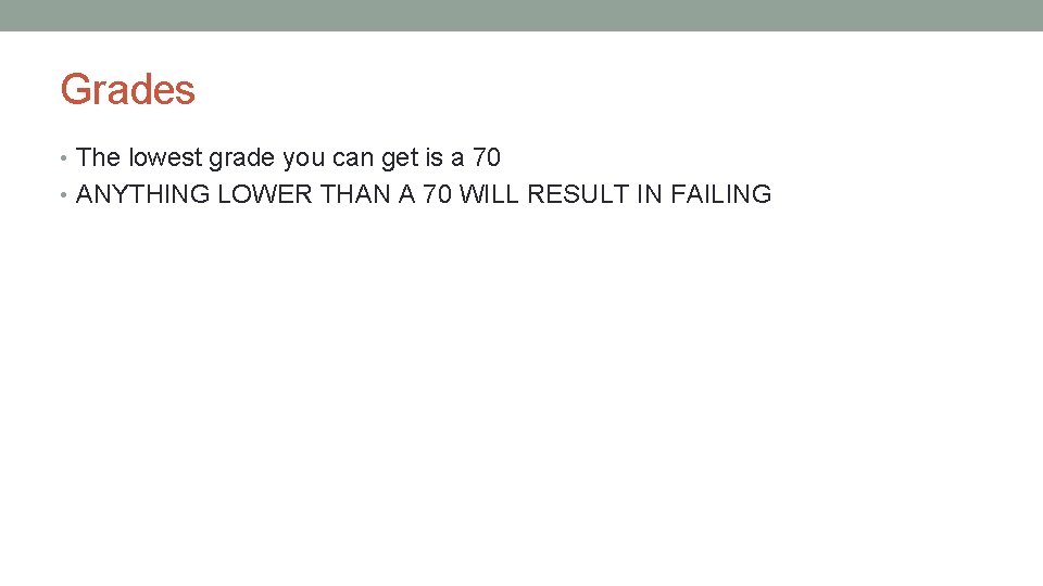 Grades • The lowest grade you can get is a 70 • ANYTHING LOWER